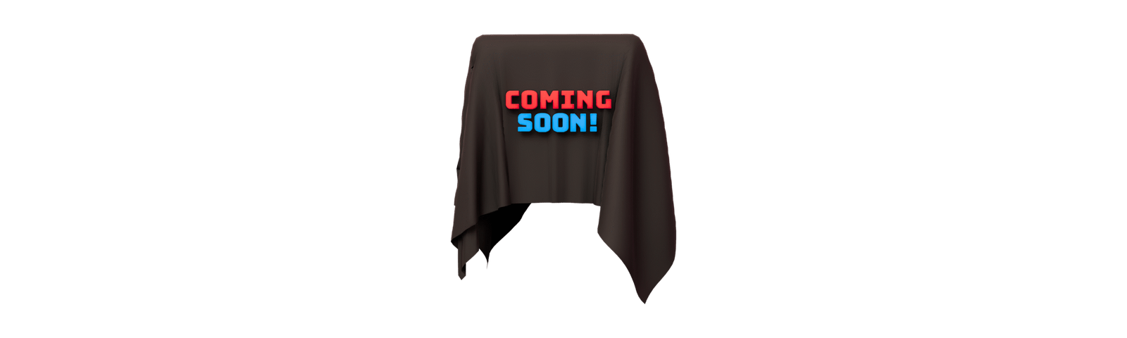 Coming Soon Feature 3D illustration of a black cloth covering an object with the glowing text “COMING SOON!” representing a feature or section currently under construction.